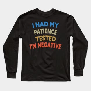 I Had My Patience Tested I'm Negative Funny Quote Design Long Sleeve T-Shirt